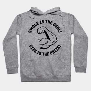 Swole is the Goal! SIze is the Prize! Hoodie